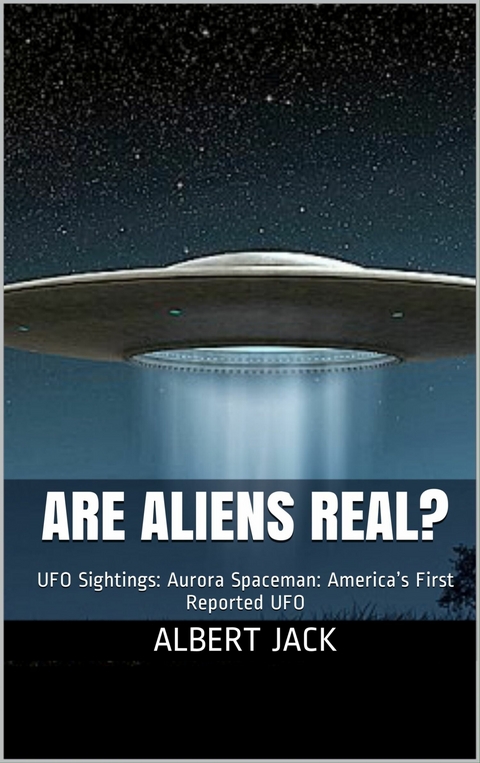 Are Aliens Real? -  Albert Jack