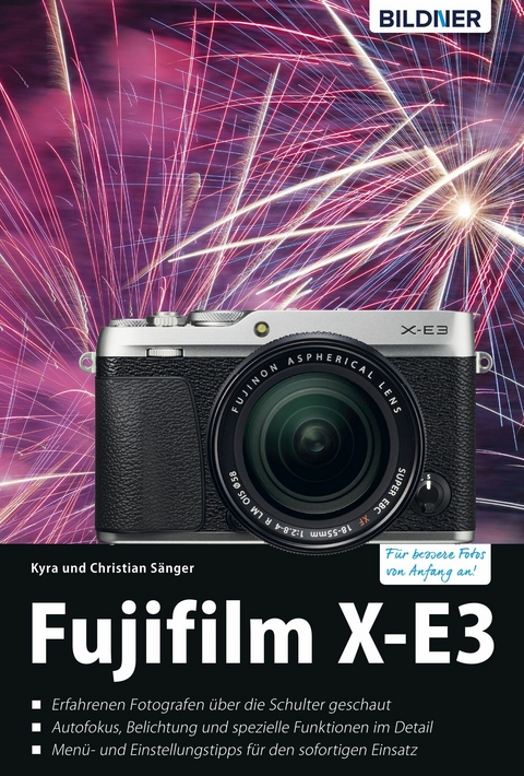 Fujifilm X-E3: Für bessere Fotos von Anfang an! - Dr. Kyra Sänger, Dr. Christian Sänger