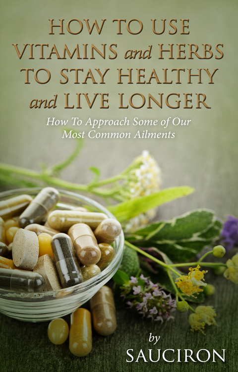 How to Use Vitamins and Herbs to Stay Healthy and Live Longer -  Sauciron