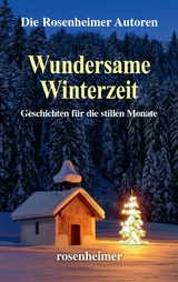 Wundersame Winterzeit -  Die Rosenheimer Autoren