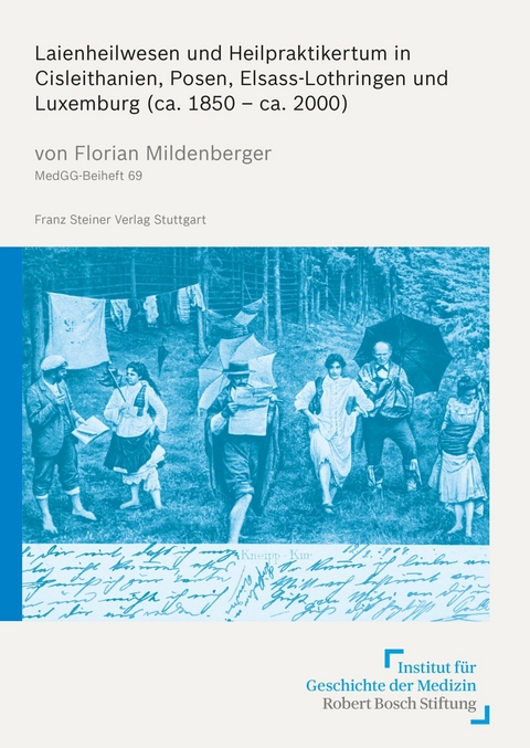Laienheilwesen und Heilpraktikertum in Cisleithanien, Posen, Elsass-Lothringen und Luxemburg (ca. 1850 - ca. 2000) -  Florian Mildenberger