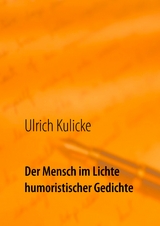 Der Mensch im Lichte humoristischer Gedichte - Ulrich Kulicke