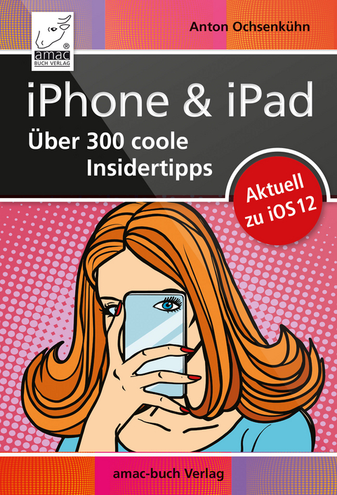 iPhone & iPad - Über 300 coole Insidertipps -  Anton Ochsenkühn