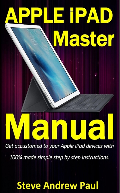 Apple iPad Master Manual - Steve Andrew Paul