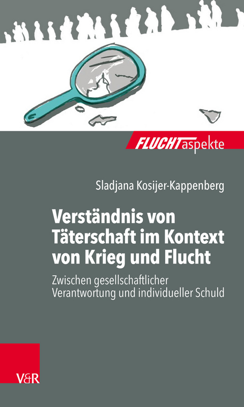 Verständnis von Täterschaft im Kontext von Krieg und Flucht -  Sladjana Kosijer-Kappenberg