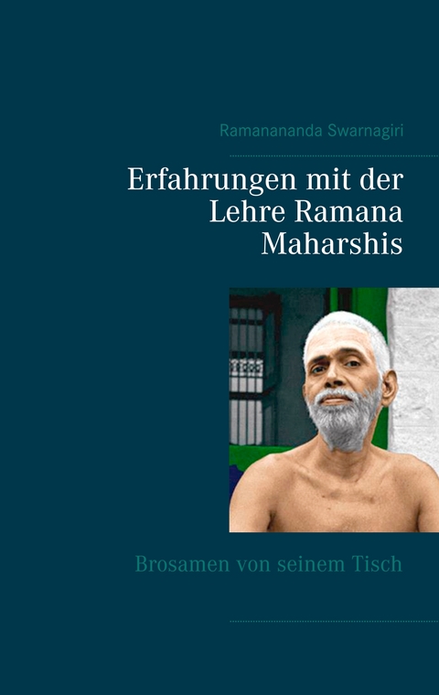 Erfahrungen mit der Lehre Ramana Maharshis - Ramanananda Swarnagiri