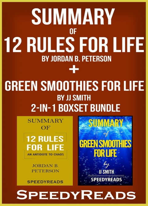 Summary of 12 Rules for Life: An Antidote to Chaos by Jordan B. Peterson + Summary of Green Smoothies for Life by JJ Smith 2-in-1 Boxset Bundle -  Speedy Reads