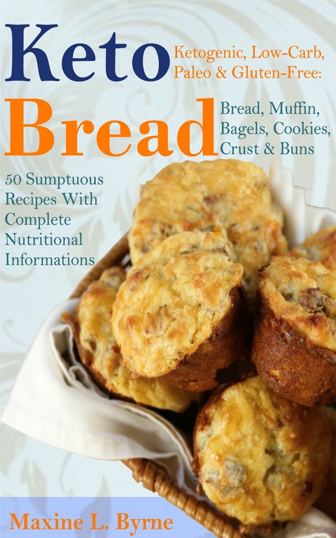 Keto Bread -  Maxine L. Byrne