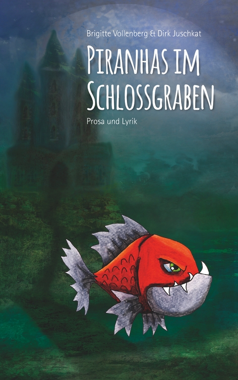 Piranhas im Schlossgraben - Brigitte Vollenberg, Dirk Juschkat