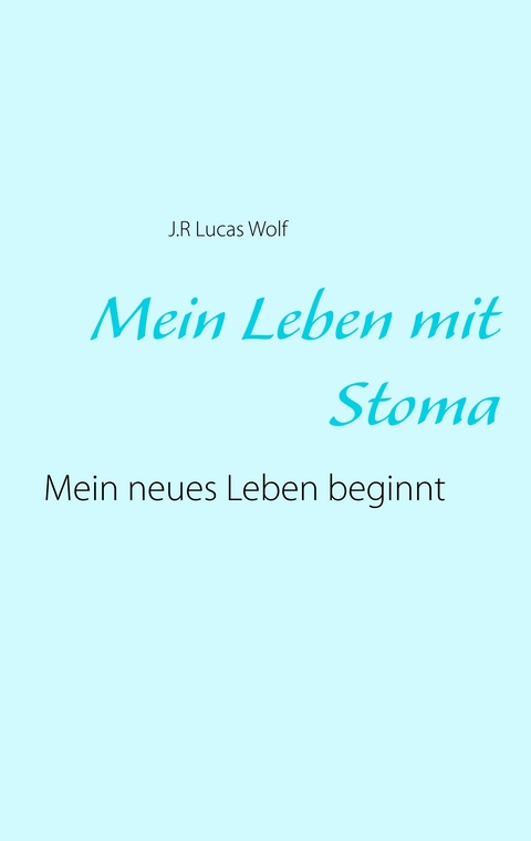 Mein Leben mit Stoma - J.R. Lucas Wolf