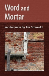 Word and Mortar : persistent poems by Jim Gronvold -  Jim Gronvold