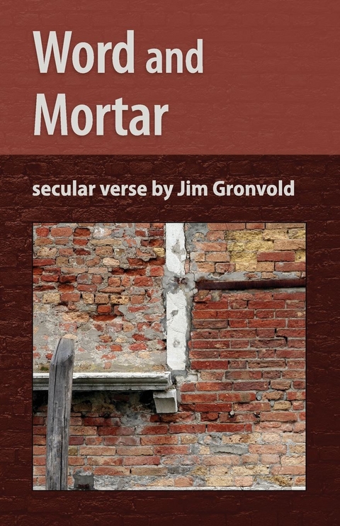 Word and Mortar : persistent poems by Jim Gronvold -  Jim Gronvold