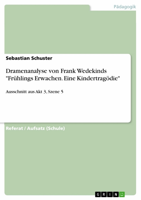 Dramenanalyse von Frank Wedekinds "Frühlings Erwachen. Eine Kindertragödie" - Sebastian Schuster