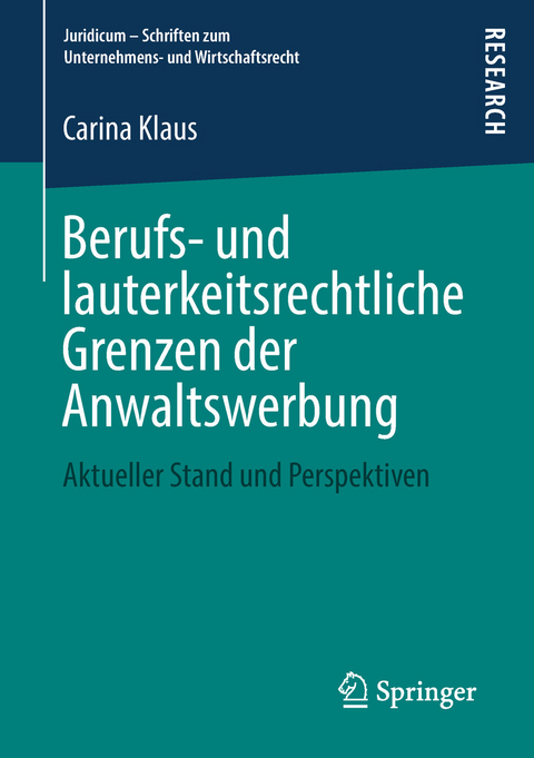 Berufs- und lauterkeitsrechtliche Grenzen der Anwaltswerbung - Carina Klaus