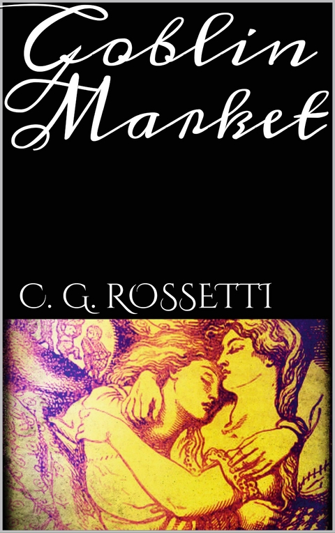Goblin Market - C. G. Rossetti