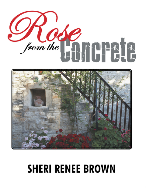 Rose from the Concrete - Sheri Renee Brown