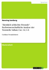 "Ziemlich schlechte Freunde". Fachwissenschaftliche Analyse der Textstelle Sallust, Cat. 14,1–6 - Henning Isenberg