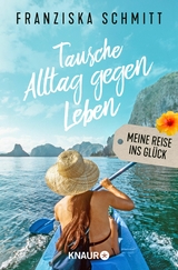 Tausche Alltag gegen Leben -  Franziska Schmitt