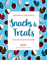 Naturally Delicious Snacks & Treats -  Gracie Tyrrell,  Sophie Tyrrell
