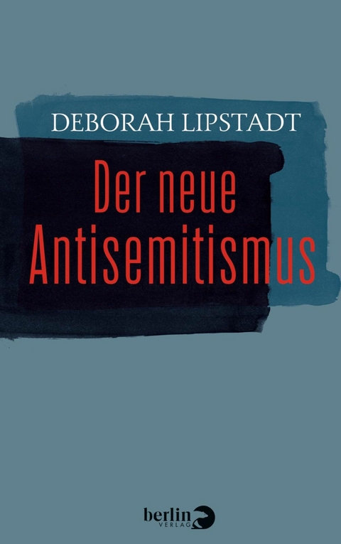 Der neue Antisemitismus -  Deborah Lipstadt,  Stephan Pauli