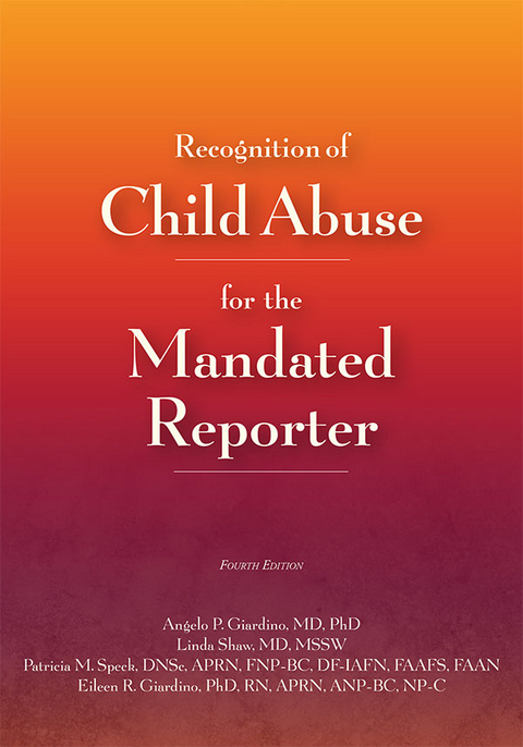 Recognition of Child Abuse for the Mandated Reporter 4e -  Angelo P. Giardino,  Eileen R. Giardino,  Linda Shaw,  Patricia M. Speck