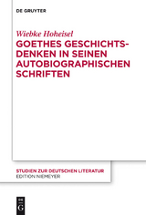 Goethes Geschichtsdenken in seinen Autobiographischen Schriften - Wiebke Hoheisel