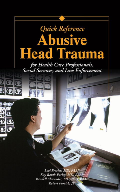 Abusive Head Trauma Quick Reference -  Randell Alexander,  Lori D. Frasier,  Robert N. Parrish,  Kay Rauth-Farley