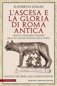 L’ascesa e la gloria di Roma antica - Kathryn Lomas