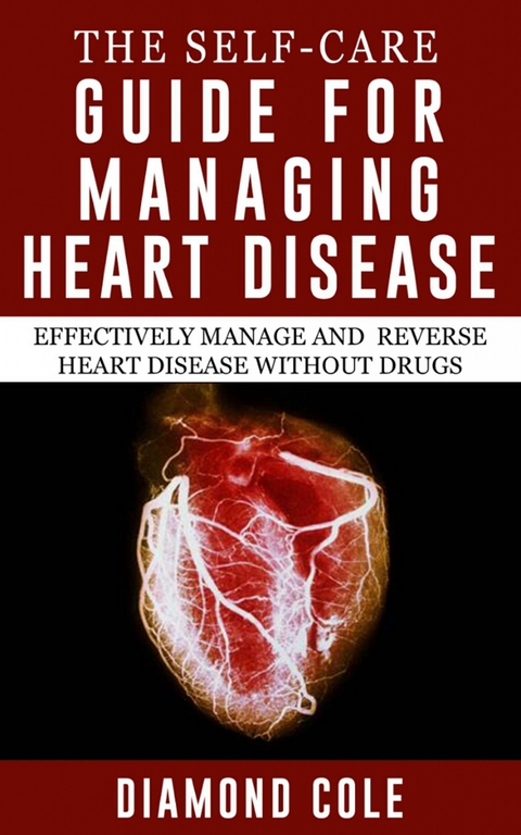 The Self-Care Guide For Managing Heart Disease -  Diamond Cole