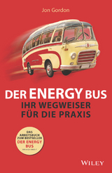 Der Energy Bus - Ihr Wegweiser für die Praxis - Jon Gordon, Amy P. Kelly