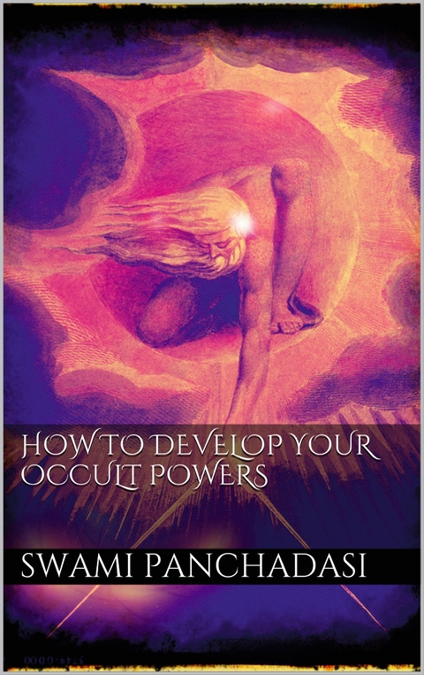 How to Develop your Occult Powers - Swami Panchadasi