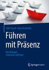 Führen mit Präsenz -  Silke Strauß,  Anja Struchholz