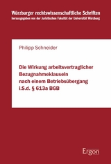 Die Wirkung arbeitsvertraglicher Bezugnahmeklauseln nach einem Betriebsübergang i.S.d. § 613a BGB - Philipp Schneider