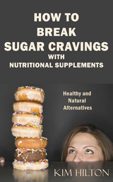 How to Break Sugar Cravings with Nutritional Supplements - Kim Hilton