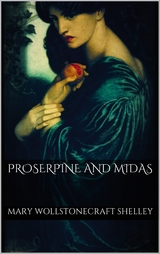 Proserpine and Midas - Mary Wollstonecraft Shelley