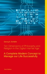 Ten Dimensions of Philosophy and Religion in the Digital Internet Age - Georg E. Schäfer