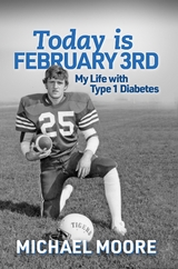 Today is February 3rd  My Life with Type 1 Diabetes -  MICHAEL N MOORE