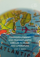 Cosmopolitanism and Transatlantic Circles in Music and Literature - Ryan R. Weber