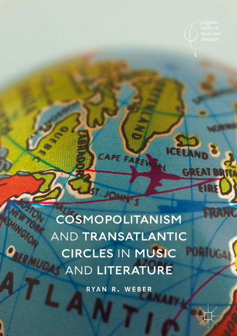 Cosmopolitanism and Transatlantic Circles in Music and Literature - Ryan R. Weber