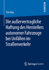 Die außervertragliche Haftung des Herstellers autonomer Fahrzeuge bei Unfällen im Straßenverkehr - Tim Hey