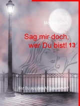 Sag mir doch, wer Du bist! 13 - Monika Stahl