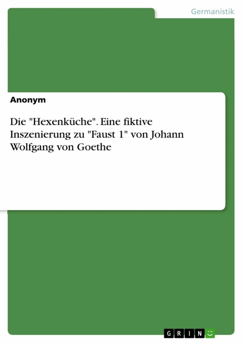 Die "Hexenküche". Eine fiktive Inszenierung zu "Faust 1" von Johann Wolfgang von Goethe