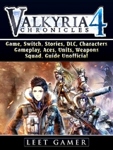 Valkyria Chronicles 4 Game, Switch, Stories, DLC, Characters, Gameplay, Aces, Units, Weapons, Squad, Guide Unofficial -  Leet Gamer