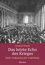 Das letzte Echo des Krieges. Der Versailler Vertrag - Susanne Brandt