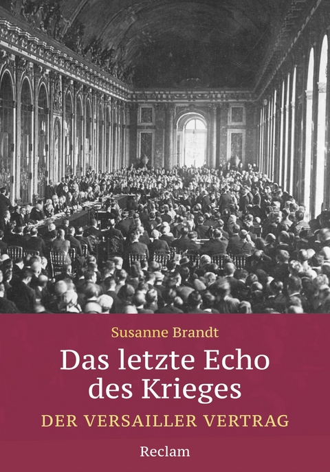 Das letzte Echo des Krieges. Der Versailler Vertrag - Susanne Brandt