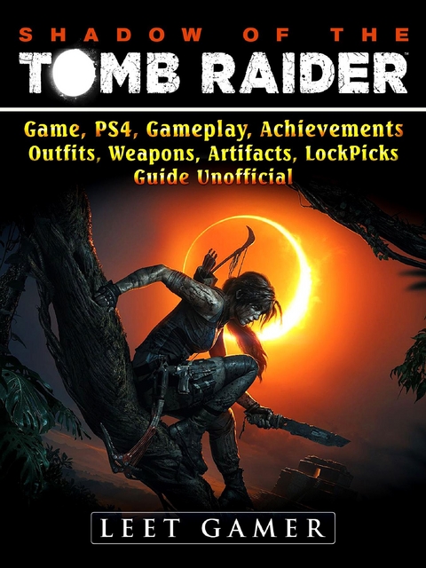 Shadow of The Tomb Raider, Game, PS4, Gameplay, Achievements, Outfits, Weapons, Artifacts, Lock Picks, Guide Unofficial -  Leet Gamer