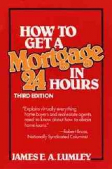 How to Get a Mortgage in 24 Hours - Lumley, James E.A.