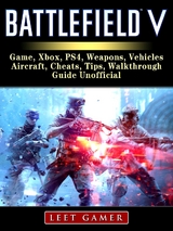 Battlefield V Game, Xbox, PS4, Weapons, Vehicles, Aircraft, Cheats, Tips, Walkthrough, Guide Unofficial -  Leet Gamer