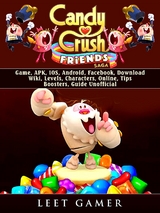 Candy Crush Friends Saga Game, APK, IOS, Android, Facebook, Download, Wiki, Levels, Characters, Online, Tips, Boosters, Guide Unofficial -  Leet Gamer