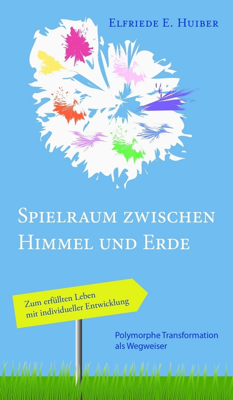 Spielraum zwischen Himmel und Erde -  Elfriede Huiber